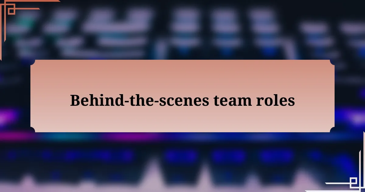 Behind-the-scenes team roles