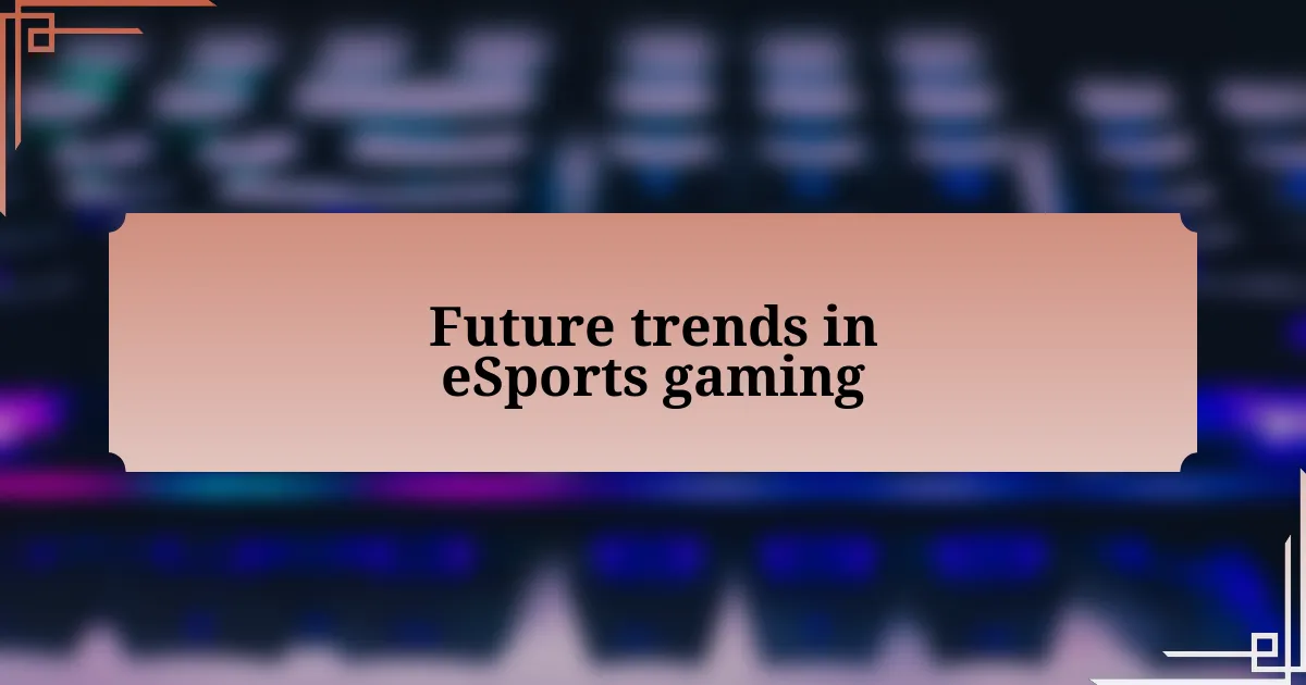 Future trends in eSports gaming