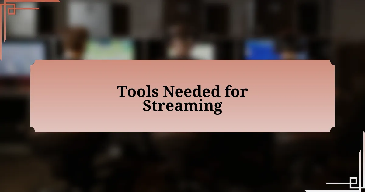 Tools Needed for Streaming