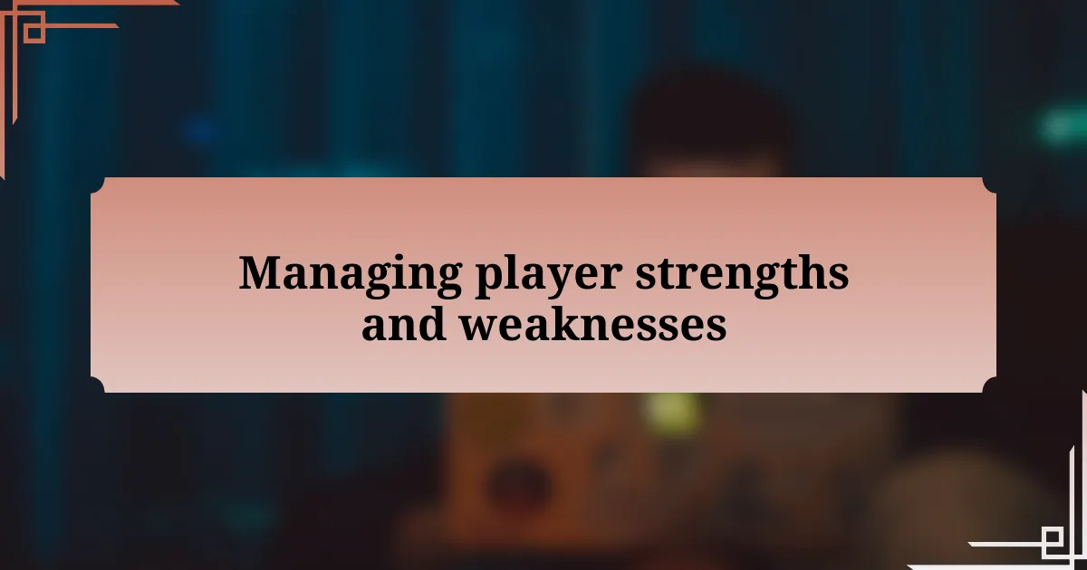 Managing player strengths and weaknesses