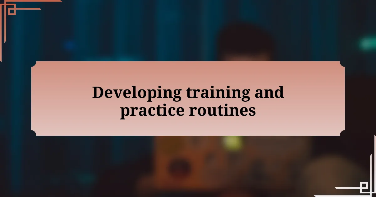 Developing training and practice routines