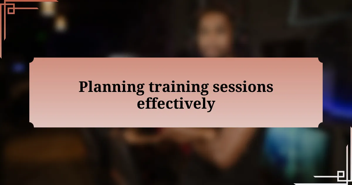 Planning training sessions effectively