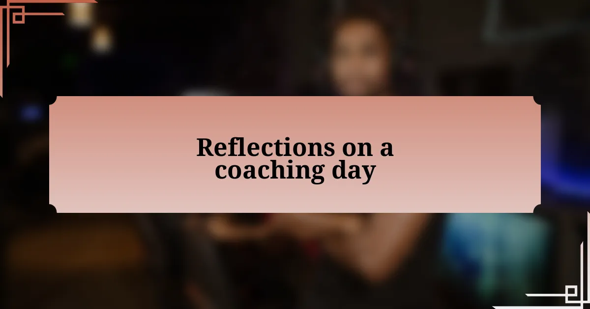 Reflections on a coaching day