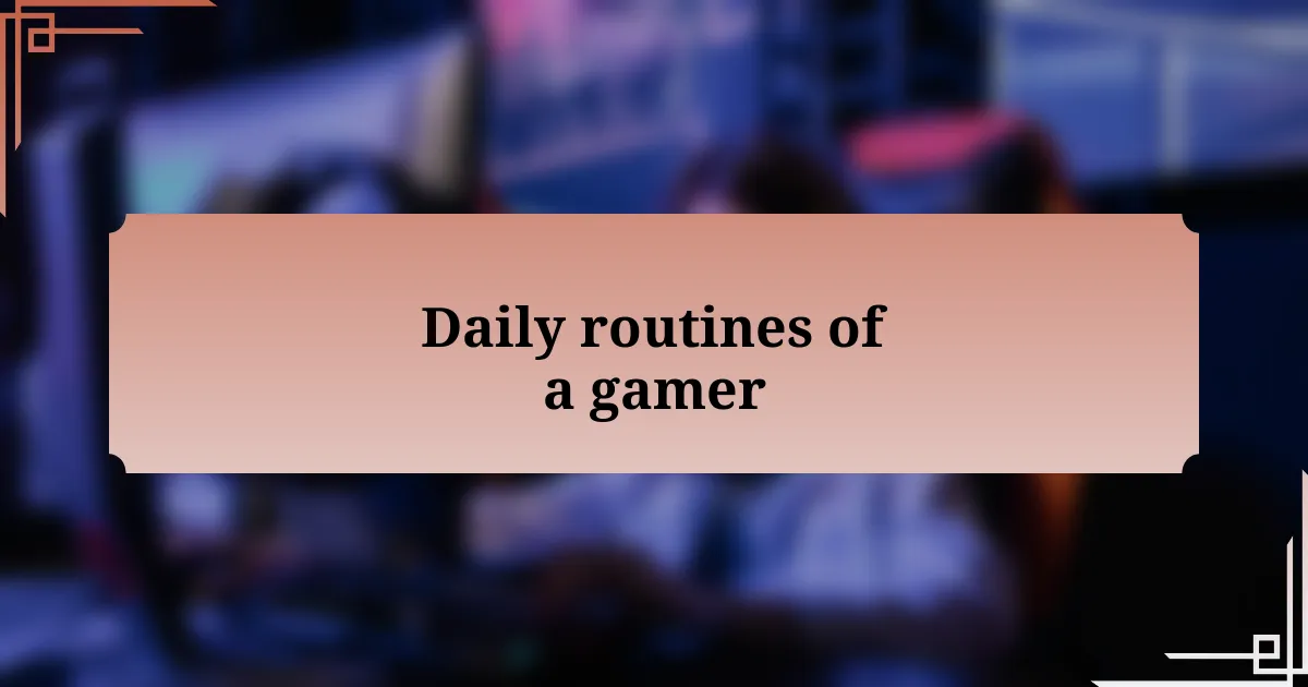 Daily routines of a gamer