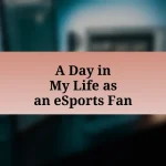 A Day in My Life as an eSports Fan