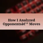 How I Analyzed Opponents’ Moves