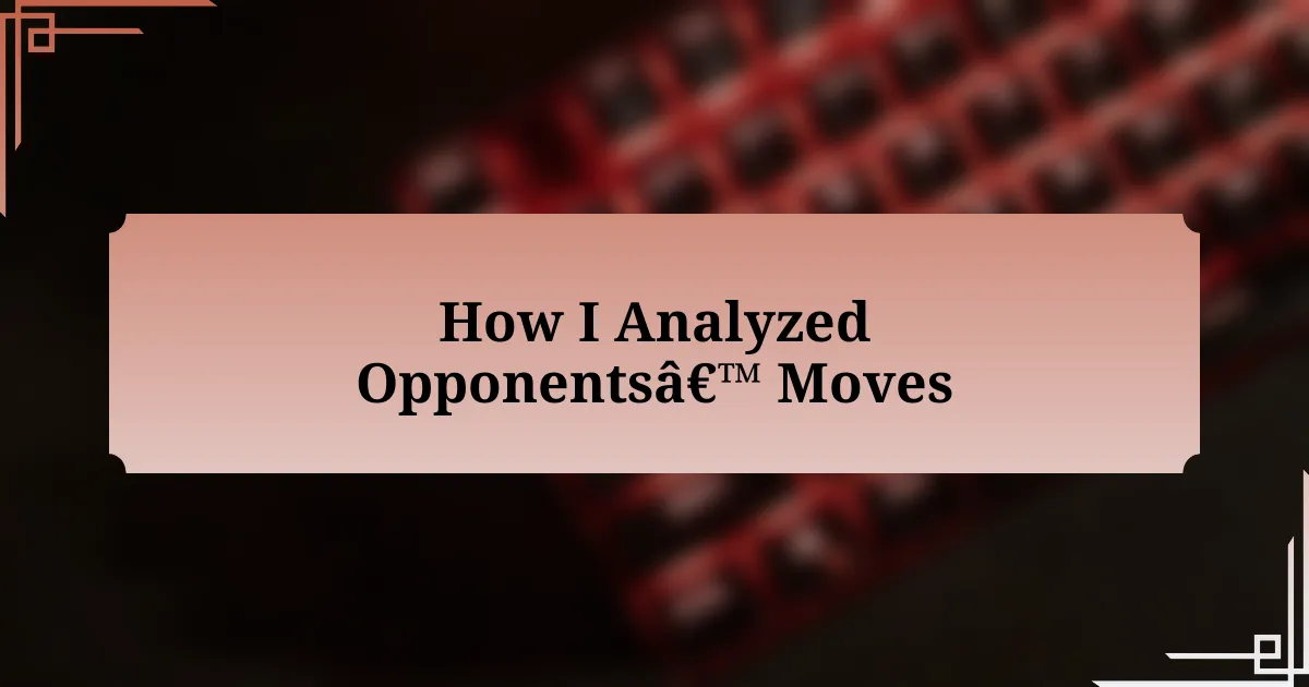 How I Analyzed Opponents’ Moves