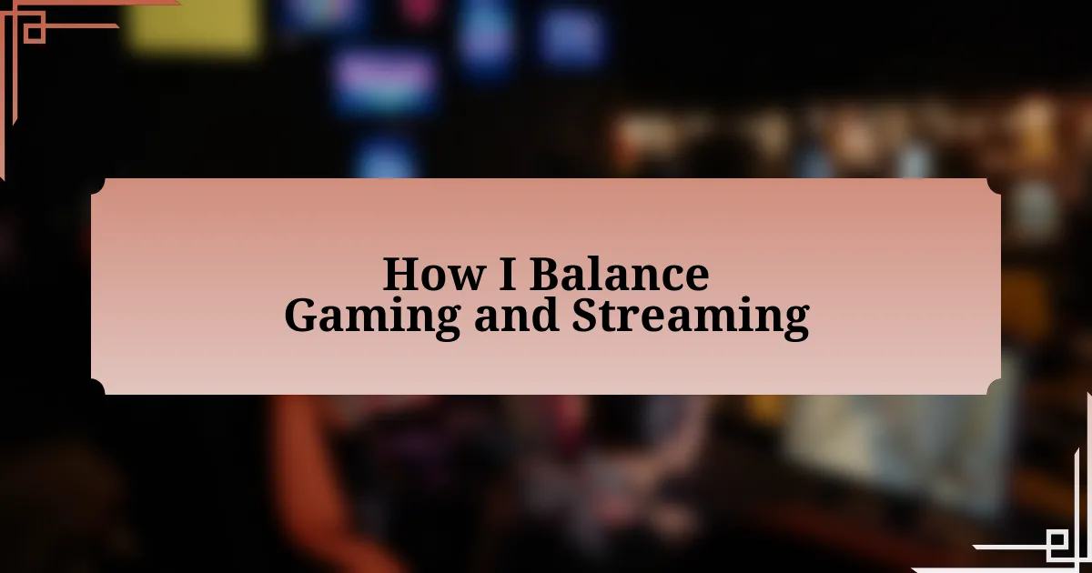 How I Balance Gaming and Streaming