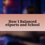 How I Balanced eSports and School