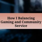 How I Balancing Gaming and Community Service