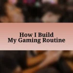 How I Build My Gaming Routine