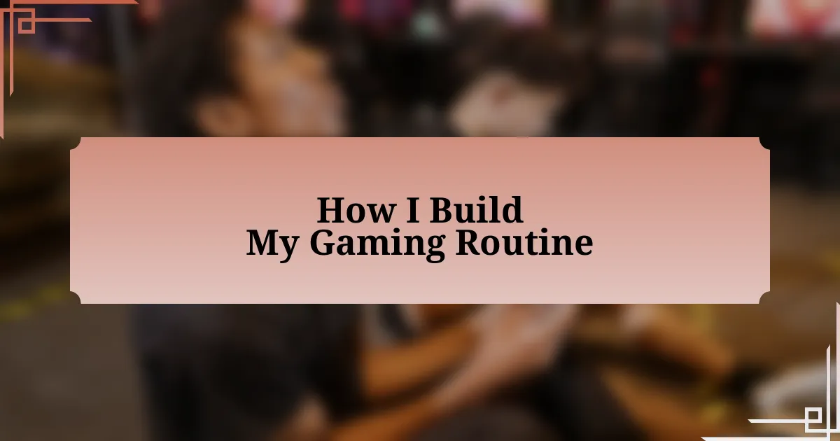 How I Build My Gaming Routine