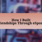 How I Built Friendships Through eSports