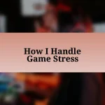 How I Handle Game Stress