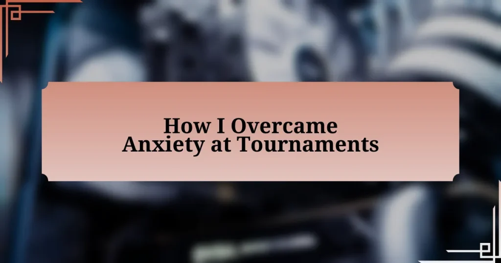 How I Overcame Anxiety at Tournaments