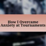 How I Overcame Anxiety at Tournaments