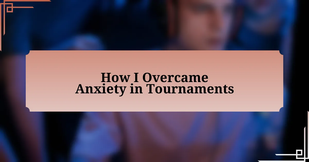 How I Overcame Anxiety in Tournaments