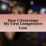 How I Overcame My First Competitive Loss