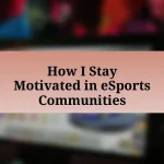 How I Stay Motivated in eSports Communities