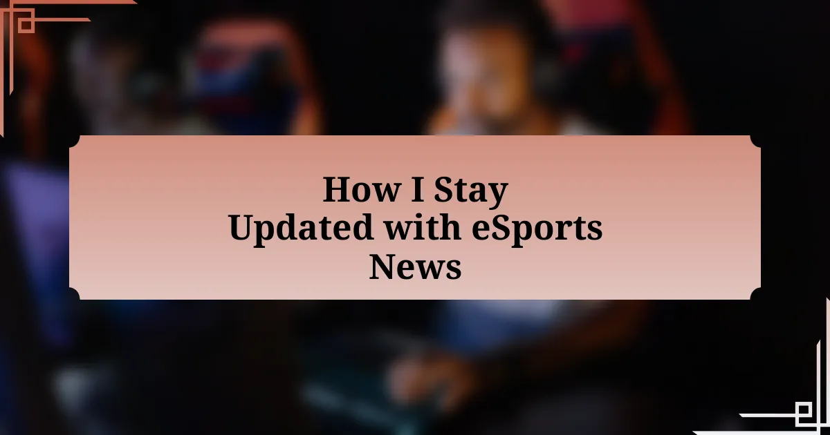 How I Stay Updated with eSports News