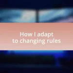 How I adapt to changing rules