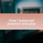 How I balanced practice and play