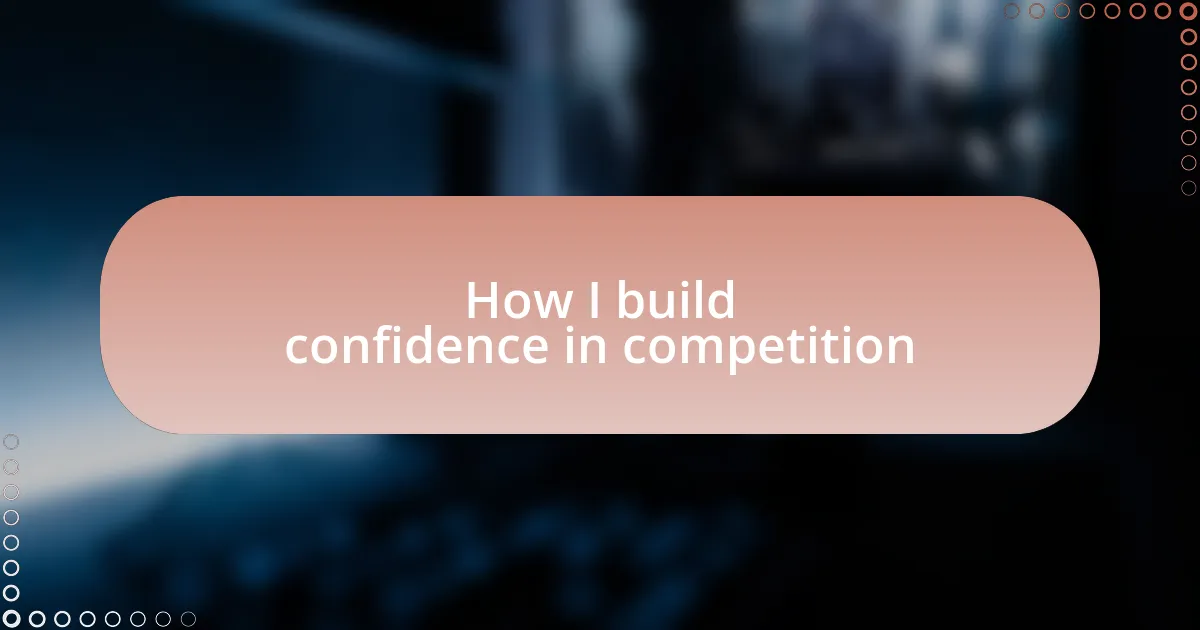 How I build confidence in competition