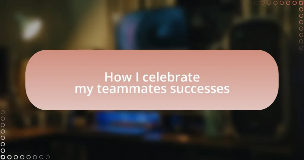 How I celebrate my teammates’ successes