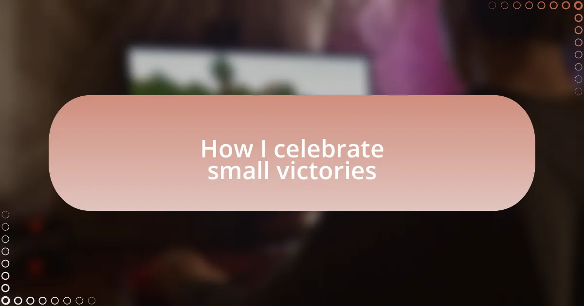 How I celebrate small victories