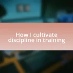 How I cultivate discipline in training