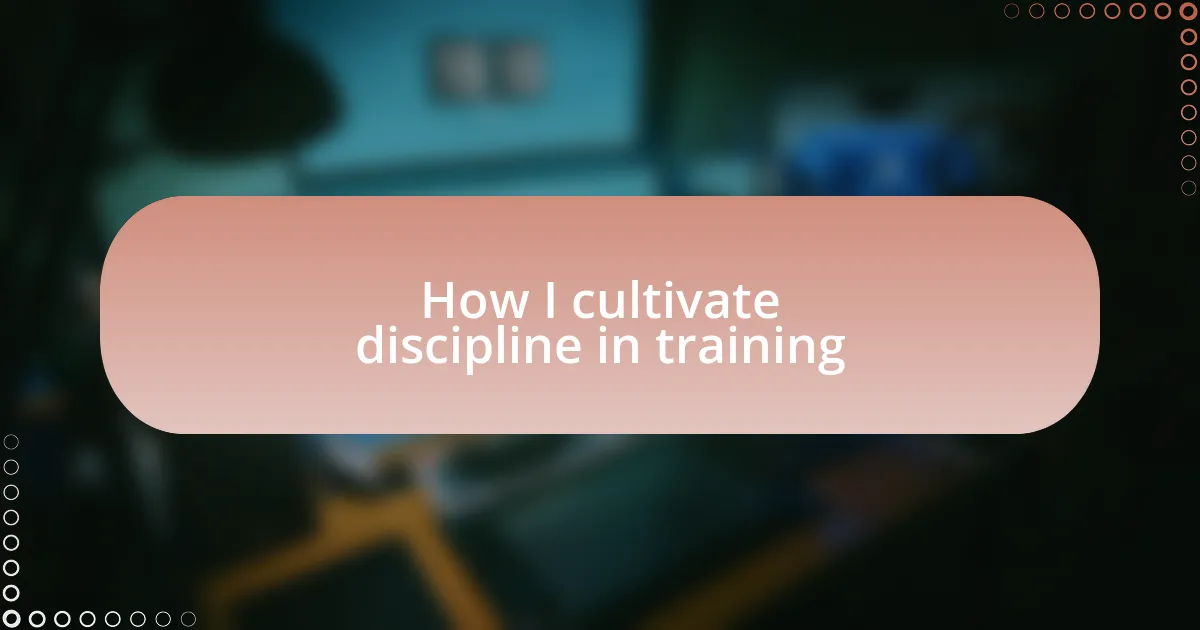 How I cultivate discipline in training