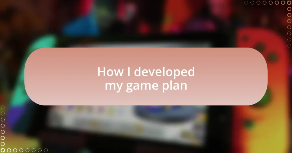 How I developed my game plan