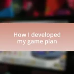 How I developed my game plan