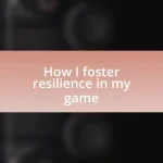 How I foster resilience in my game