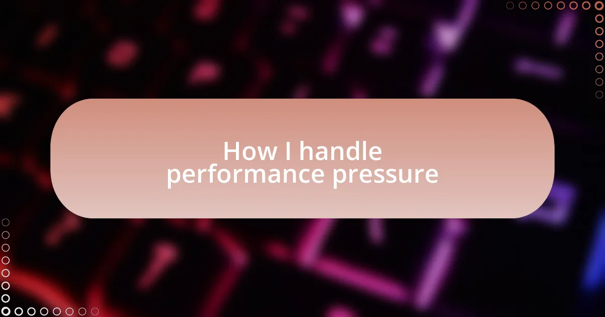 How I handle performance pressure