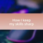 How I keep my skills sharp