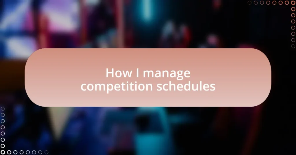 How I manage competition schedules