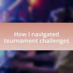 How I navigated tournament challenges