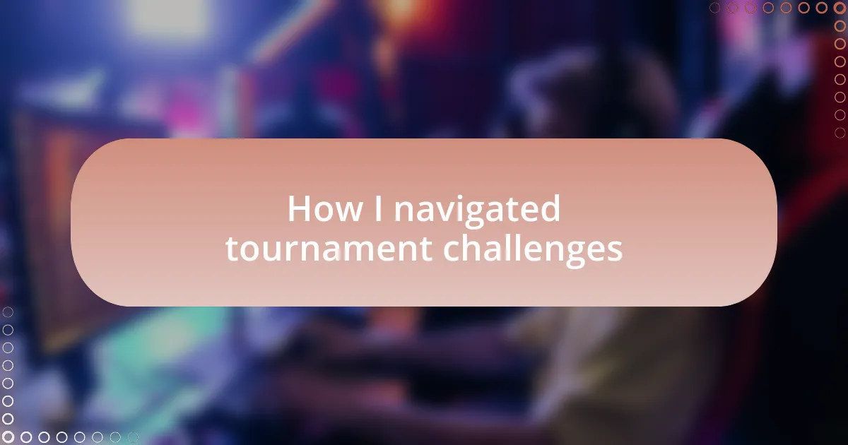 How I navigated tournament challenges