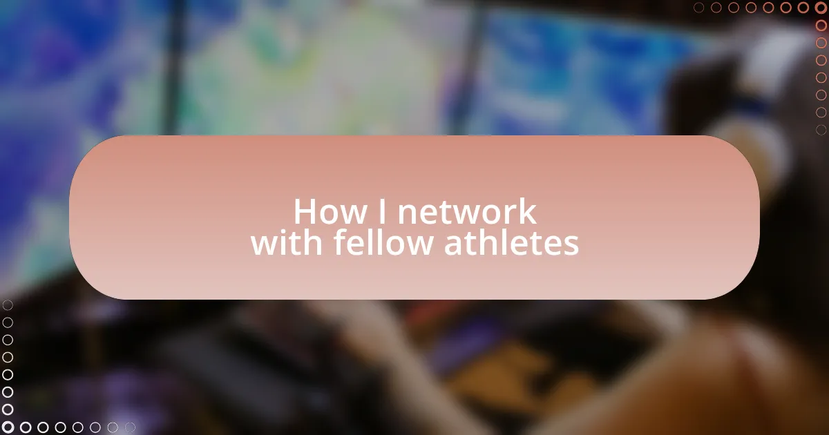 How I network with fellow athletes