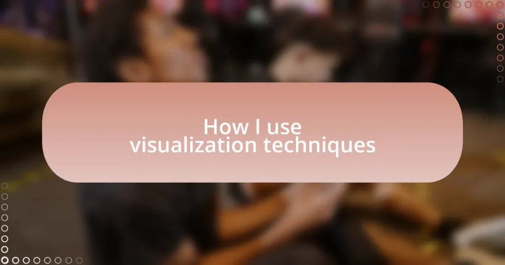 How I use visualization techniques