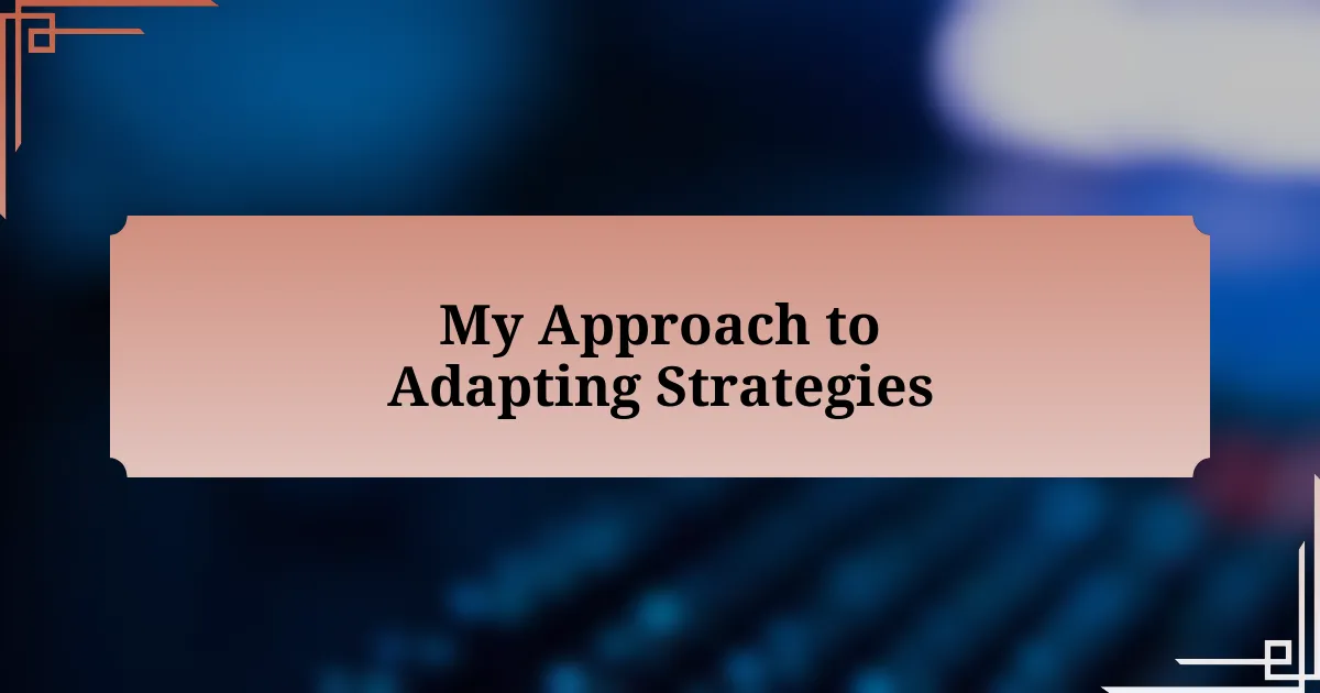 My Approach to Adapting Strategies