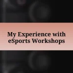 My Experience with eSports Workshops