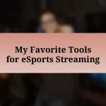 My Favorite Tools for eSports Streaming