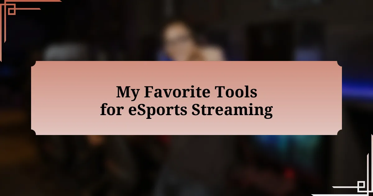 My Favorite Tools for eSports Streaming