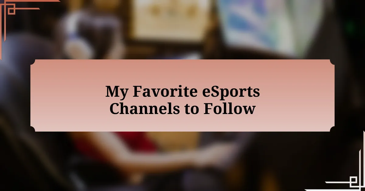 My Favorite eSports Channels to Follow