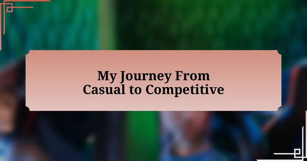 My Journey From Casual to Competitive