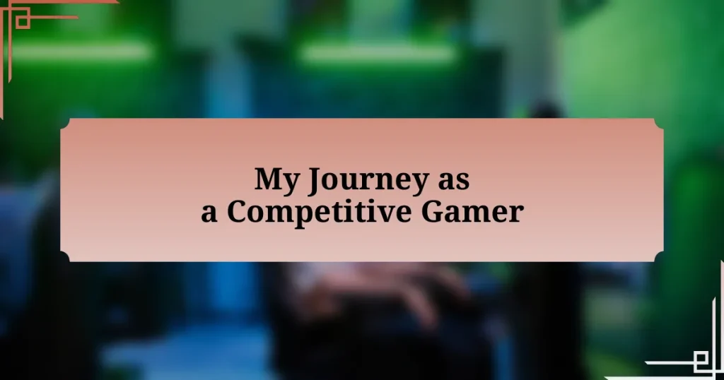 My Journey as a Competitive Gamer