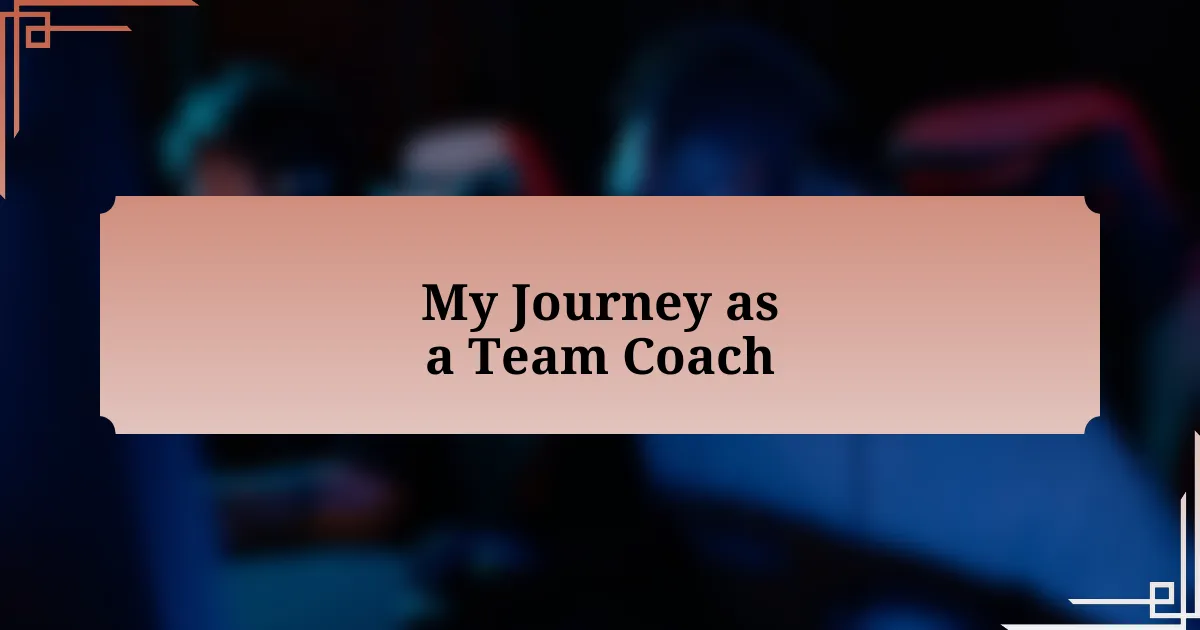 My Journey as a Team Coach