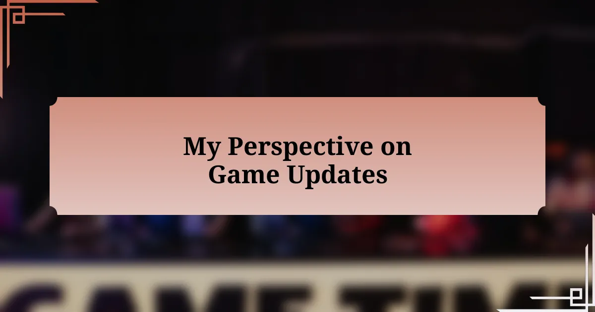 My Perspective on Game Updates